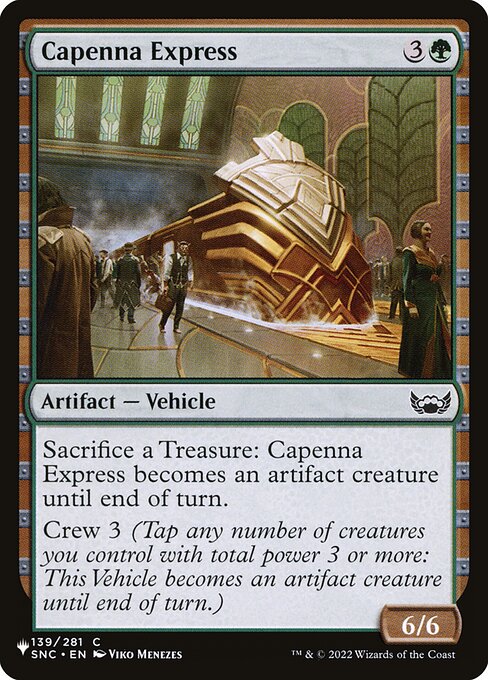 Sacrifice a Treasure: Capenna Express becomes an artifact creature until end of turn.
Crew 3 (Tap any number of creatures you control with total power 3 or more: This Vehicle becomes an artifact creature until end of turn.)