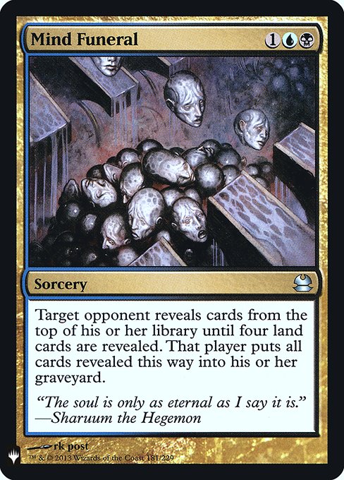 Target opponent reveals cards from the top of their library until four land cards are revealed. That player puts all cards revealed this way into their graveyard.