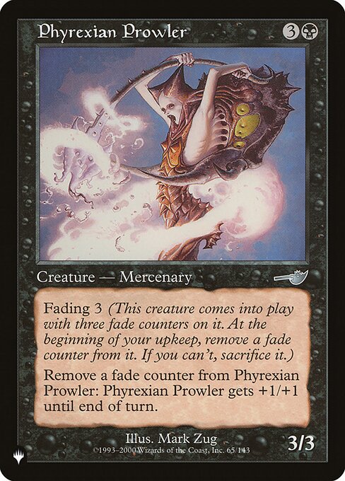 Fading 3 (This creature enters the battlefield with three fade counters on it. At the beginning of your upkeep, remove a fade counter from it. If you can't, sacrifice it.)
Remove a fade counter from Phyrexian Prowler: Phyrexian Prowler gets +1/+1 until end of turn.