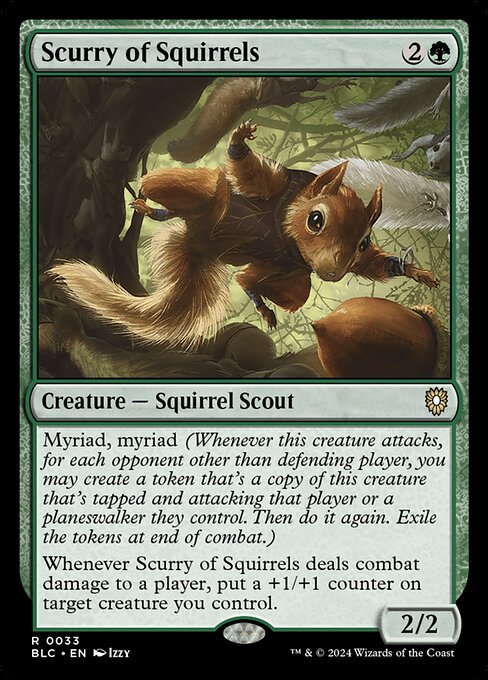 Myriad, myriad (Whenever this creature attacks, for each opponent other than defending player, you may create a token that's a copy of this creature that's tapped and attacking that player or a planeswalker they control. Then do it again. Exile the tokens at end of combat.)
Whenever Scurry of Squirrels deals combat damage to a player, put a +1/+1 counter on target creature you control.