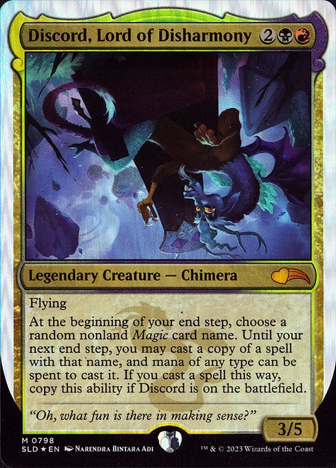 Flying
At the beginning of your end step, choose a random nonland Magic card name. Until your next end step, you may cast a copy of a spell with that name, and mana of any type can be spent to cast it. If you cast a spell this way, copy this ability if Discord is on the battlefield.