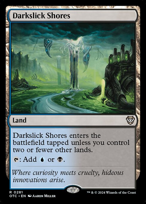 Darkslick Shores enters the battlefield tapped unless you control two or fewer other lands.
{T}: Add {U} or {B}.