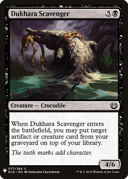 When Dukhara Scavenger enters, you may put target artifact or creature card from your graveyard on top of your library.