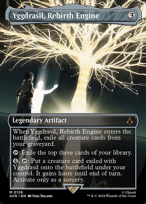 When Yggdrasil, Rebirth Engine enters the battlefield, exile all creature cards from your graveyard.
{T}: Exile the top three cards of your library.
{4}, {T}: Put a creature card exiled with Yggdrasil onto the battlefield under your control. It gains haste until end of turn. Activate only as a sorcery.