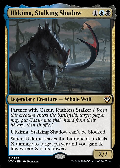 Partner with Cazur, Ruthless Stalker (When this creature enters the battlefield, target player may put Cazur into their hand from their library, then shuffle.)
Ukkima, Stalking Shadow can't be blocked.
When Ukkima leaves the battlefield, it deals X damage to target player and you gain X life, where X is its power.