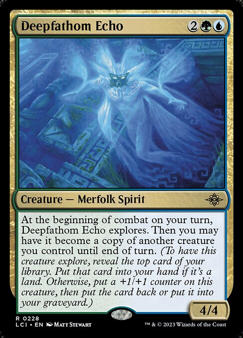 At the beginning of combat on your turn, Deepfathom Echo explores. Then you may have it become a copy of another creature you control until end of turn. (To have this creature explore, reveal the top card of your library. Put that card into your hand if it's a land. Otherwise, put a +1/+1 counter on this creature, then put the card back or put it into your graveyard.)