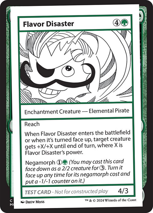 Reach
When Flavor Disaster enters the battlefield or when it's turned face up, target creature gets +X/+X until end turn, where X is Flavor Disaster's power.
Negamorph {1}{G} (You may cast this card face down as a 2/2 creature for {3}. Turn it face up any time for its negamorph cost and put a -1/-1 counter on it.)