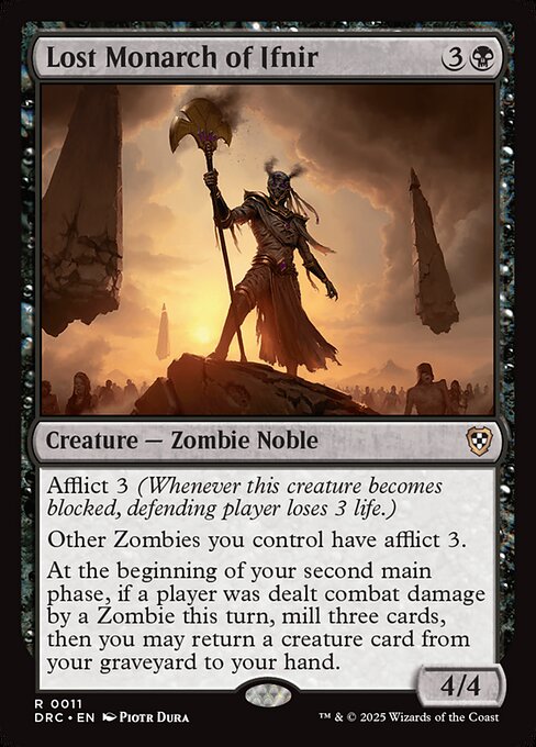 Afflict 3 (Whenever this creature becomes blocked, defending player loses 3 life.)
Other Zombies you control have afflict 3.
At the beginning of your second main phase, if a player was dealt combat damage by a Zombie this turn, mill three cards, then you may return a creature card from your graveyard to your hand.