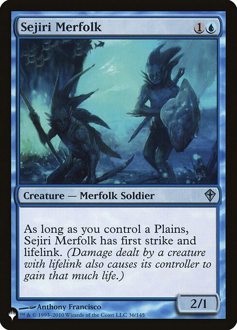 As long as you control a Plains, Sejiri Merfolk has first strike and lifelink. (Damage dealt by a creature with lifelink also causes its controller to gain that much life.)