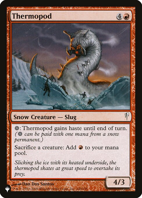 {S}: Thermopod gains haste until end of turn. ({S} can be paid with one mana from a snow source.)
Sacrifice a creature: Add {R}.