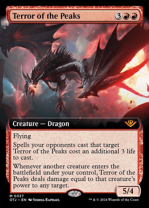 Flying
Spells your opponents cast that target Terror of the Peaks cost an additional 3 life to cast.
Whenever another creature enters the battlefield under your control, Terror of the Peaks deals damage equal to that creature's power to any target.