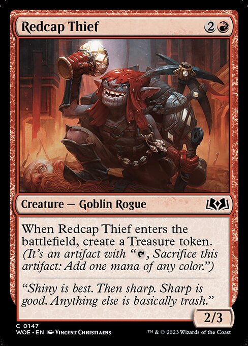 When Redcap Thief enters the battlefield, create a Treasure token. (It's an artifact with "{T}, Sacrifice this artifact: Add one mana of any color.")
