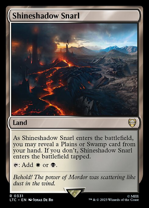 As Shineshadow Snarl enters the battlefield, you may reveal a Plains or Swamp card from your hand. If you don't, Shineshadow Snarl enters the battlefield tapped.
{T}: Add {W} or {B}.