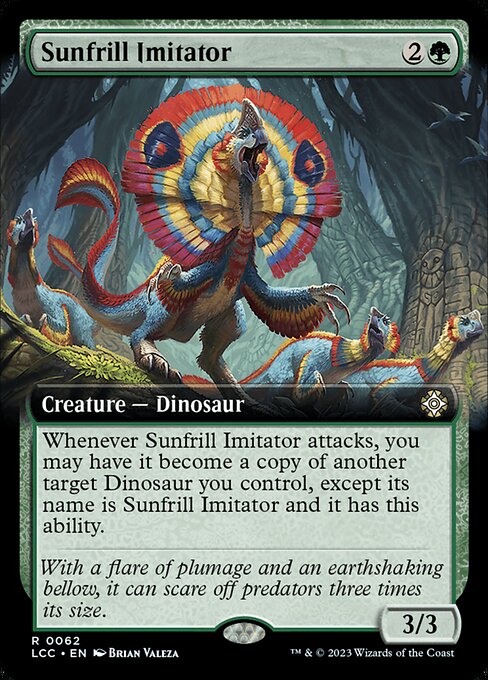 Whenever this creature attacks, you may have it become a copy of another target Dinosaur you control, except its name is Sunfrill Imitator and it has this ability.