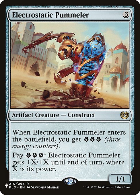 When Electrostatic Pummeler enters the battlefield, you get {E}{E}{E} (three energy counters).
Pay {E}{E}{E}: Electrostatic Pummeler gets +X/+X until end of turn, where X is its power.
