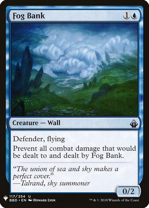 Defender, flying
Prevent all combat damage that would be dealt to and dealt by Fog Bank.
