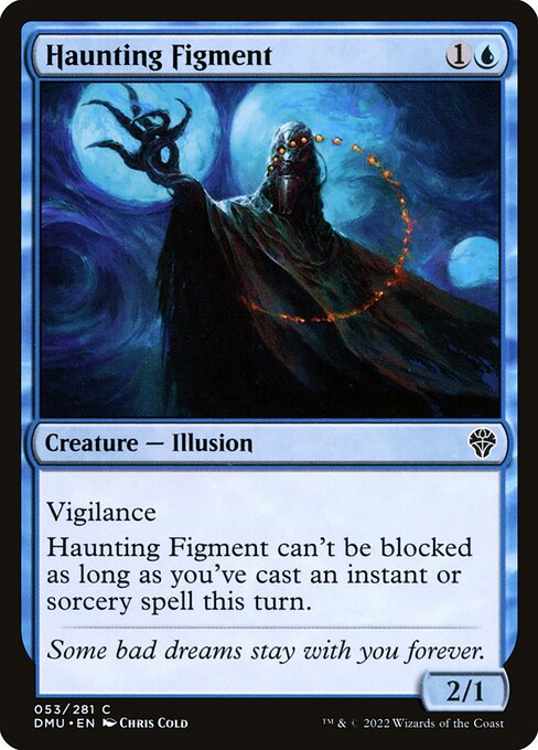 Vigilance
Haunting Figment can't be blocked as long as you've cast an instant or sorcery spell this turn.