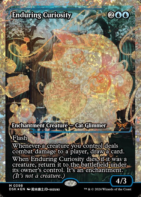 Flash
Whenever a creature you control deals combat damage to a player, draw a card.
When Enduring Curiosity dies, if it was a creature, return it to the battlefield under its owner's control. It's an enchantment. (It's not a creature.)