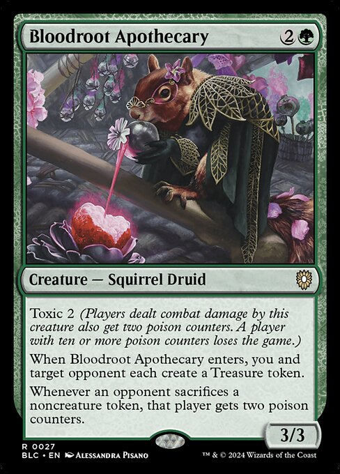 Toxic 2 (Players dealt combat damage by this creature also get two poison counters. A player with ten or more poison counters loses the game.)
When Bloodroot Apothecary enters, you and target opponent each create a Treasure token.
Whenever an opponent sacrifices a noncreature token, that player gets two poison counters.