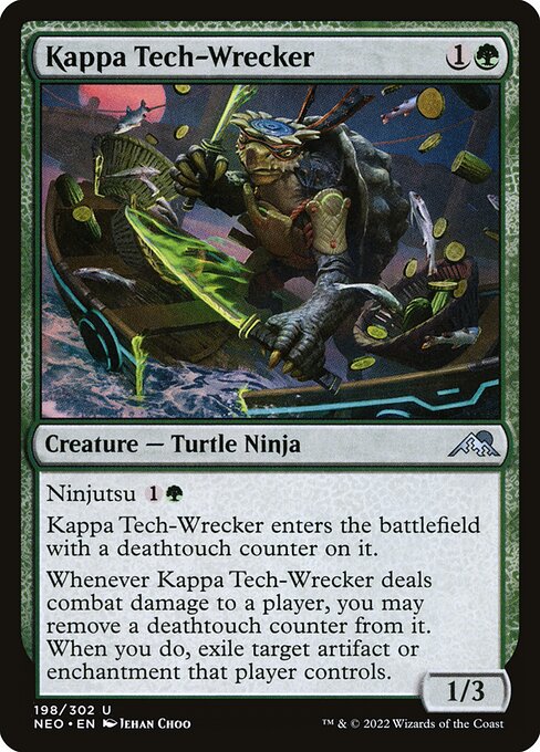 Ninjutsu {1}{G}
Kappa Tech-Wrecker enters the battlefield with a deathtouch counter on it.
Whenever Kappa Tech-Wrecker deals combat damage to a player, you may remove a deathtouch counter from it. When you do, exile target artifact or enchantment that player controls.