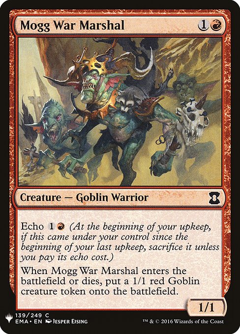 Echo {1}{R} (At the beginning of your upkeep, if this came under your control since the beginning of your last upkeep, sacrifice it unless you pay its echo cost.)
When Mogg War Marshal enters or dies, create a 1/1 red Goblin creature token.