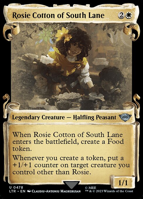 When Rosie Cotton of South Lane enters the battlefield, create a Food token. (It's an artifact with "{2}, {T}, Sacrifice this artifact: You gain 3 life.")
Whenever you create a token, put a +1/+1 counter on target creature you control other than Rosie.