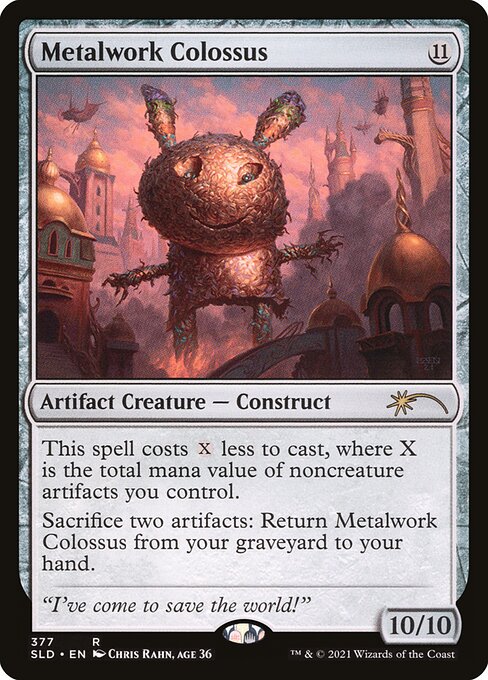 This spell costs {X} less to cast, where X is the total mana value of noncreature artifacts you control.
Sacrifice two artifacts: Return Metalwork Colossus from your graveyard to your hand.