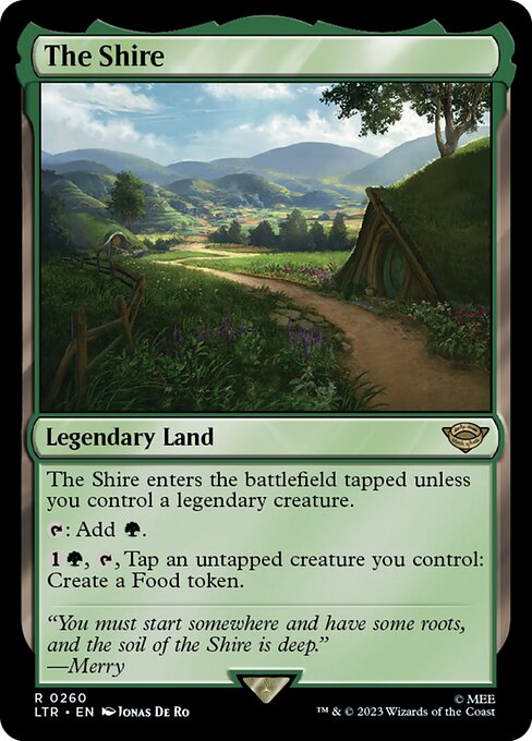 The Shire enters the battlefield tapped unless you control a legendary creature.
{T}: Add {G}.
{1}{G}, {T}, Tap an untapped creature you control: Create a Food token.