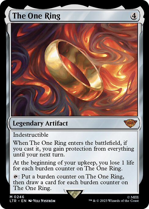 Indestructible
When The One Ring enters the battlefield, if you cast it, you gain protection from everything until your next turn.
At the beginning of your upkeep, you lose 1 life for each burden counter on The One Ring.
{T}: Put a burden counter on The One Ring, then draw a card for each burden counter on The One Ring.