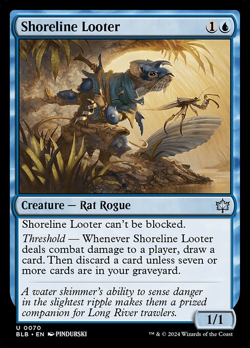 Shoreline Looter can't be blocked.
Threshold — Whenever Shoreline Looter deals combat damage to a player, draw a card. Then discard a card unless seven or more cards are in your graveyard.