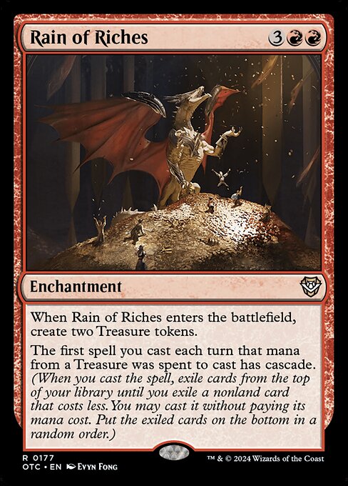 When Rain of Riches enters the battlefield, create two Treasure tokens.
The first spell you cast each turn that mana from a Treasure was spent to cast has cascade. (When you cast the spell, exile cards from the top of your library until you exile a nonland card that costs less. You may cast it without paying its mana cost. Put the exiled cards on the bottom of your library in a random order.)