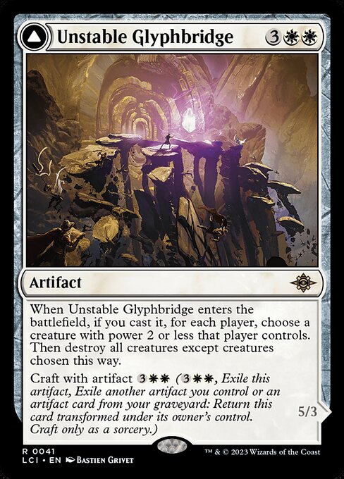 When Unstable Glyphbridge enters the battlefield, if you cast it, for each player, choose a creature with power 2 or less that player controls. Then destroy all creatures except creatures chosen this way.
Craft with artifact {3}{W}{W} ({3}{W}{W}, Exile this artifact, Exile another artifact you control or an artifact card from your graveyard: Return this card transformed under its owner's control. Craft only as a sorcery.) Flying
Whenever an opponent casts a spell during their turn, they can't