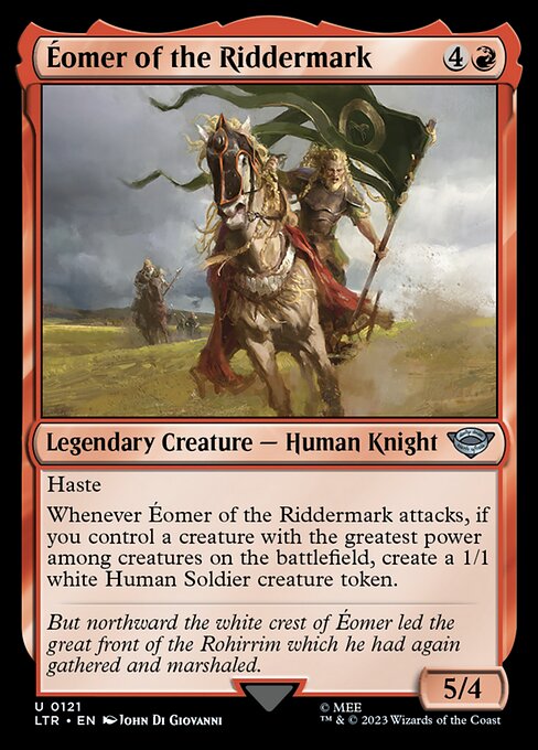 Haste
Whenever Éomer of the Riddermark attacks, if you control a creature with the greatest power among creatures on the battlefield, create a 1/1 white Human Soldier creature token.