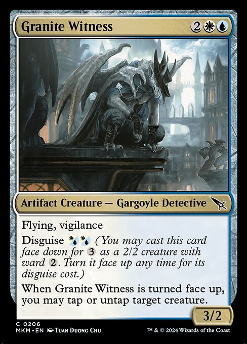Flying, vigilance
Disguise {W/U}{W/U} (You may cast this card face down for {3} as a 2/2 creature with ward {2}. Turn it face up any time for its disguise cost.)
When Granite Witness is turned face up, you may tap or untap target creature.