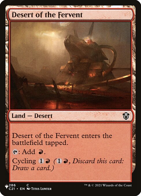 Desert of the Fervent enters tapped.
{T}: Add {R}.
Cycling {1}{R} ({1}{R}, Discard this card: Draw a card.)