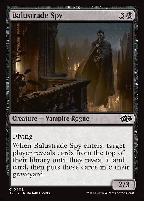 Flying
When Balustrade Spy enters, target player reveals cards from the top of their library until they reveal a land card, then puts those cards into their graveyard.