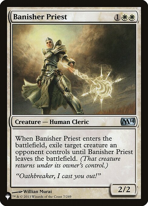 When Banisher Priest enters, exile target creature an opponent controls until Banisher Priest leaves the battlefield. (That creature returns under its owner's control.)