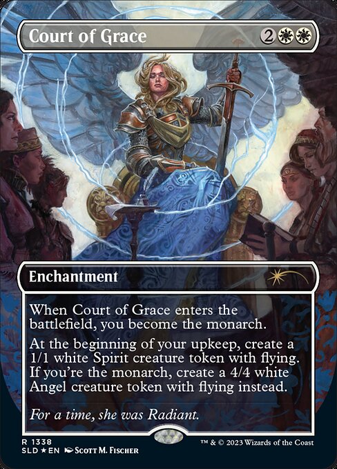 When Court of Grace enters the battlefield, you become the monarch.
At the beginning of your upkeep, create a 1/1 white Spirit creature token with flying. If you're the monarch, create a 4/4 white Angel creature token with flying instead.