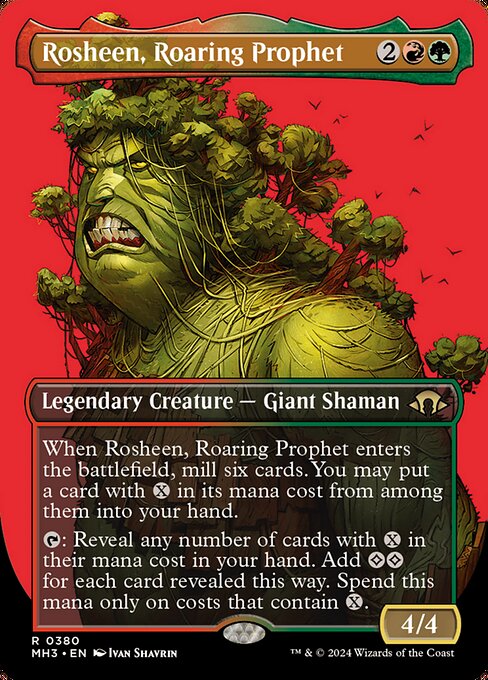 When Rosheen, Roaring Prophet enters the battlefield, mill six cards. You may put a card with {X} in its mana cost from among them into your hand.
{T}: Reveal any number of cards with {X} in their mana cost in your hand. Add {C}{C} for each card revealed this way. Spend this mana only on costs that contain {X}.