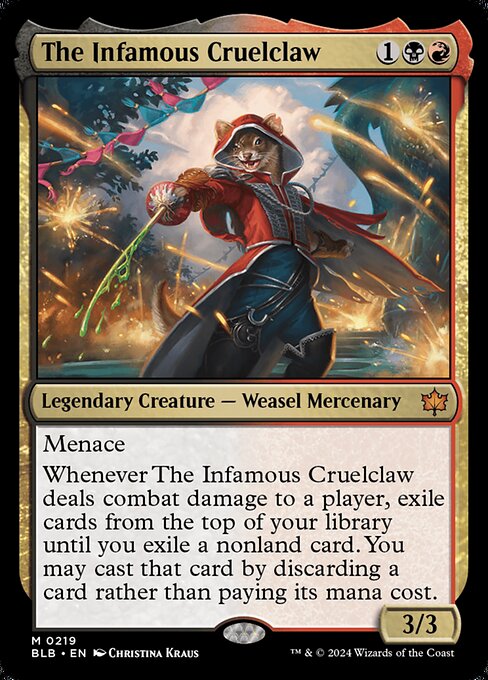 Menace
Whenever The Infamous Cruelclaw deals combat damage to a player, exile cards from the top of your library until you exile a nonland card. You may cast that card by discarding a card rather than paying its mana cost.
