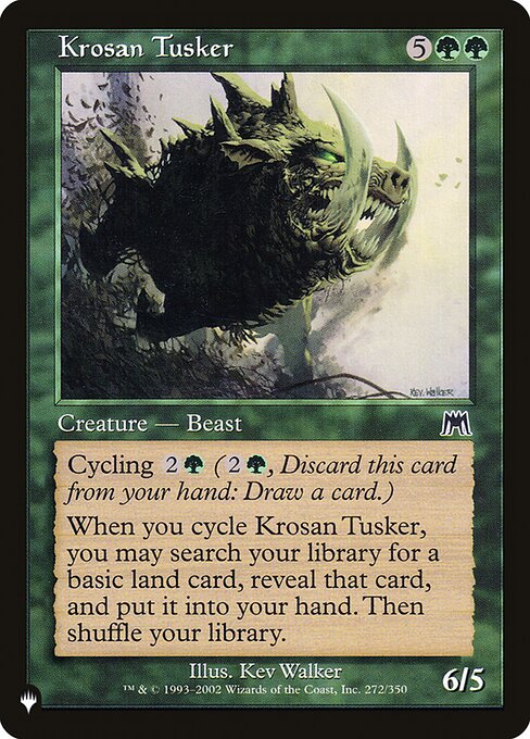 Cycling {2}{G} ({2}{G}, Discard this card: Draw a card.)
When you cycle Krosan Tusker, you may search your library for a basic land card, reveal that card, put it into your hand, then shuffle. (Do this before you draw.)