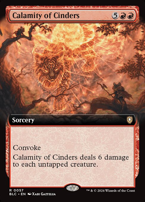 Convoke (Your creatures can help cast this spell. Each creature you tap while casting this spell pays for {1} or one mana of that creature's color.)
Calamity of Cinders deals 6 damage to each untapped creature.