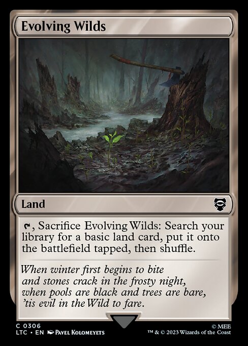 {T}, Sacrifice Evolving Wilds: Search your library for a basic land card, put it onto the battlefield tapped, then shuffle.