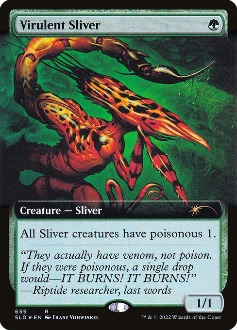 All Sliver creatures have poisonous 1. (Whenever a Sliver deals combat damage to a player, that player gets a poison counter. A player with ten or more poison counters loses the game.)