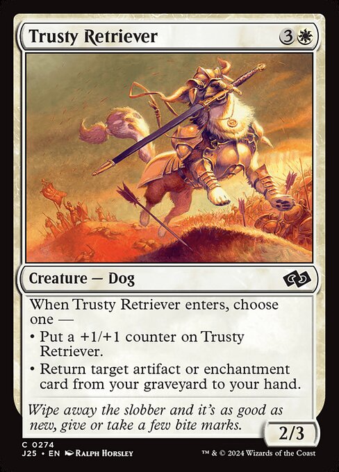 When Trusty Retriever enters, choose one —
• Put a +1/+1 counter on Trusty Retriever.
• Return target artifact or enchantment card from your graveyard to your hand.