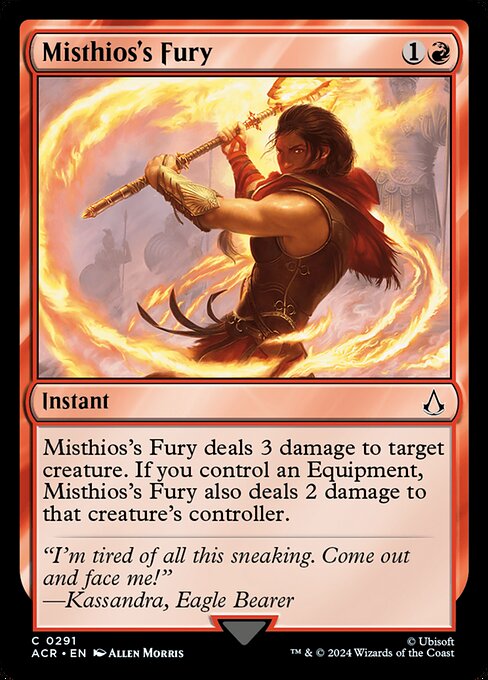 Misthios's Fury deals 3 damage to target creature. If you control an Equipment, Misthios's Fury also deals 2 damage to that creature's controller.