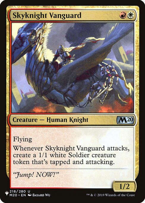 Flying
Whenever Skyknight Vanguard attacks, create a 1/1 white Soldier creature token that's tapped and attacking.