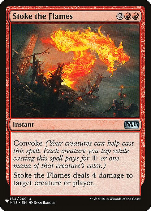 Convoke (Your creatures can help cast this spell. Each creature you tap while casting this spell pays for {1} or one mana of that creature's color.)
Stoke the Flames deals 4 damage to any target.