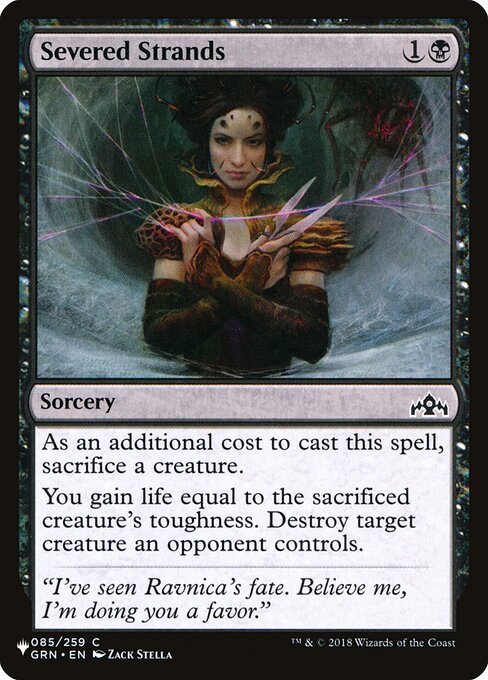 As an additional cost to cast this spell, sacrifice a creature.
You gain life equal to the sacrificed creature's toughness. Destroy target creature an opponent controls.
