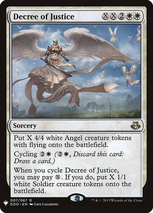 Create X 4/4 white Angel creature tokens with flying.
Cycling {2}{W} ({2}{W}, Discard this card: Draw a card.)
When you cycle Decree of Justice, you may pay {X}. If you do, create X 1/1 white Soldier creature tokens.